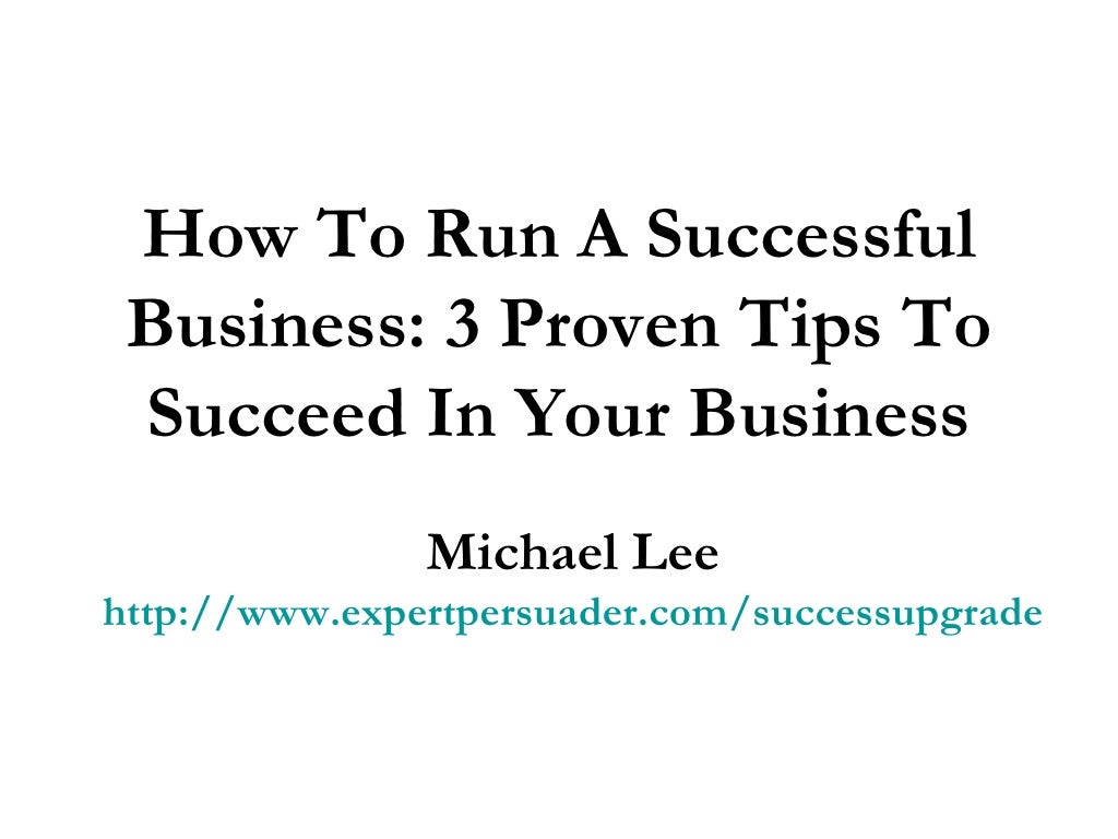 How To Run A Successful Business 3 Proven Tips To Succeed In Your Business