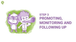 PROMOTING,
MONITORING AND
FOLLOWING UP
STEP 3
 