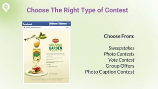 Choose From:
Sweepstakes
Photo Contests
Vote Contest
Group Offers
Photo Caption Contest
Choose The Right Type of Contest
 