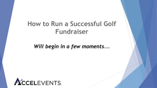 How to Run a Successful Golf
Fundraiser
Will begin in a few moments...
 