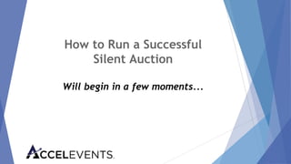 How to Run a Successful
Silent Auction
Will begin in a few moments...
 
