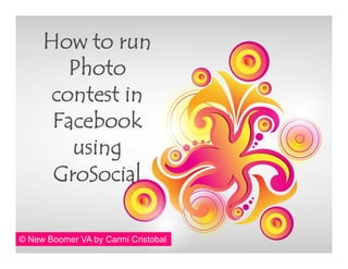 How to run
        Photo
      contest in
      Facebook
        using
      GroSocial

© New Boomer VA by Carmi Cristobal
 