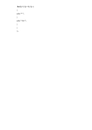 for($j=5; $j>=$i; $j--)
{
echo "* ";
}
echo "<br>";
}
}
?>
 
