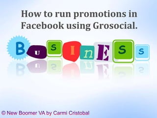 How to run promotions in
Facebook using Grosocial.
 