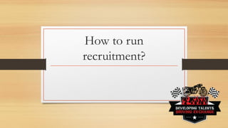 How to run
recruitment?
 