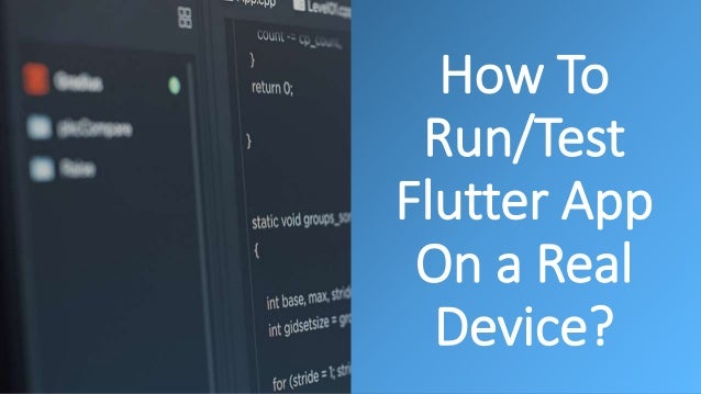 How To
Run/Test
Flutter App
On a Real
Device?
 