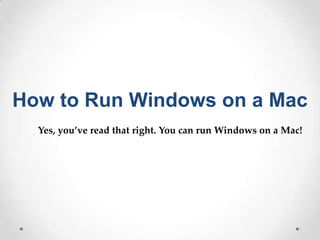How to Run Windows on a Mac
  Yes, you’ve read that right. You can run Windows on a Mac!
 