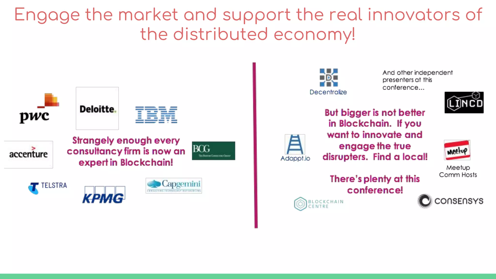 Engage the market and support the real innovators of
the distributed economy!
 