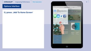 Engineering Performance 6Web Application
5.) press: ‚Add To Home Screen‘
Options Interface
 