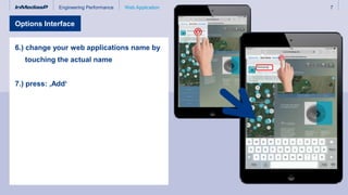 Engineering Performance 7Web Application
6.) change your web applications name by
touching the actual name
7.) press: ‚Add‘
Options Interface
 
