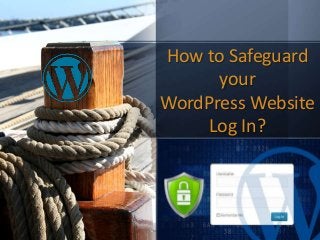 How to Safeguard
your
WordPress Website
Log In?
Click to edit
Master subtitle style
 