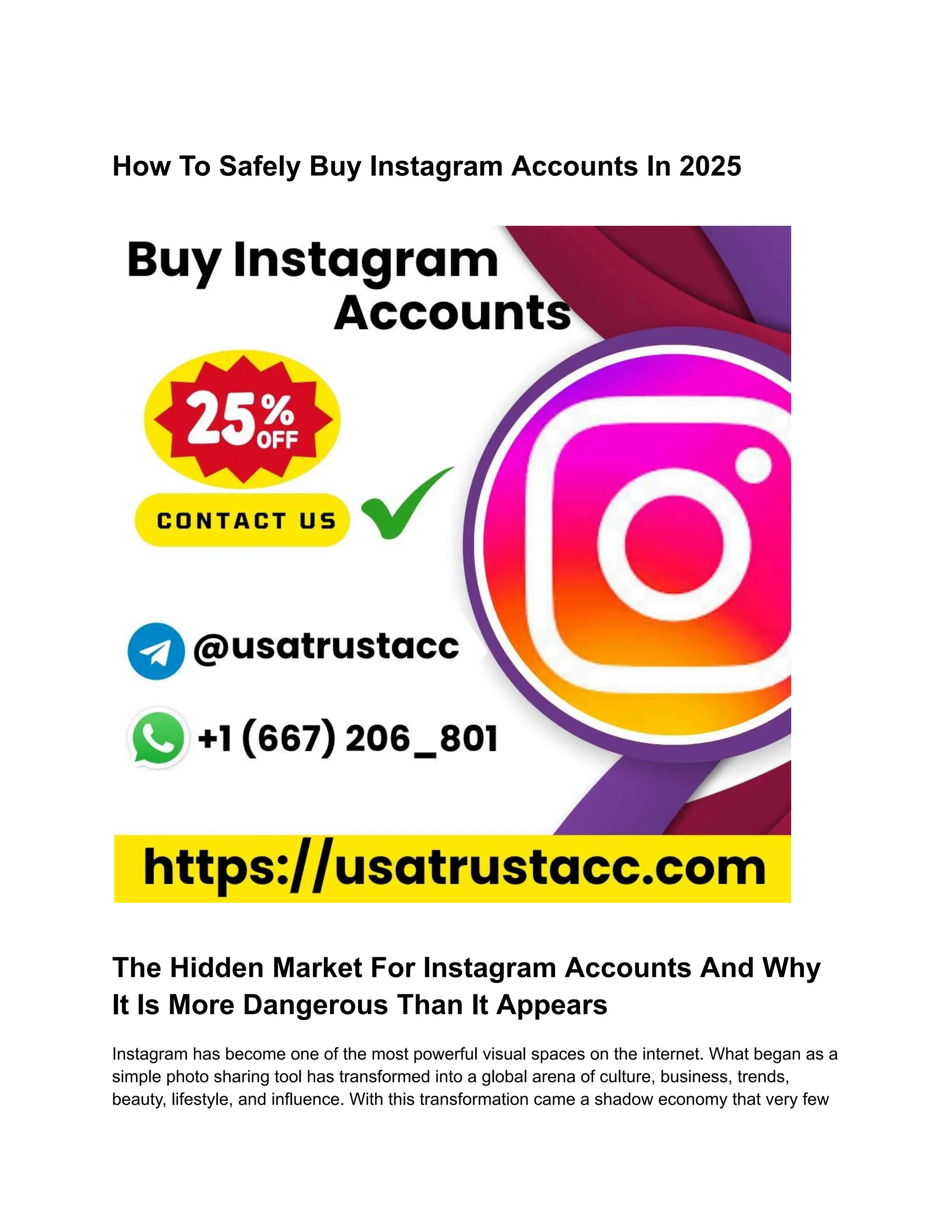 How To Safely Buy Instagram Accounts In 2025
The Hidden Market For Instagram Accounts And Why
It Is More Dangerous Than It Appears
Instagram has become one of the most powerful visual spaces on the internet. What began as a
simple photo sharing tool has transformed into a global arena of culture, business, trends,
beauty, lifestyle, and influence. With this transformation came a shadow economy that very few
 
