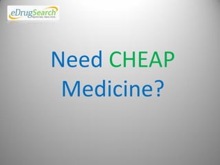 Need CHEAP
Medicine?
 