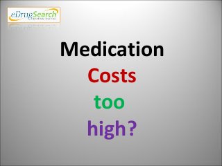 Medication
Costs
too
high?

 