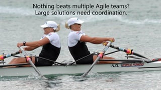 Nothing beats multiple Agile teams?
Large solutions need coordination.
4
 