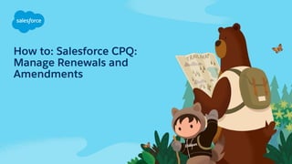How to: Salesforce CPQ:
Manage Renewals and
Amendments
 