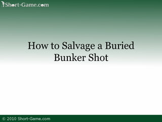 How to Salvage a Buried Bunker Shot 