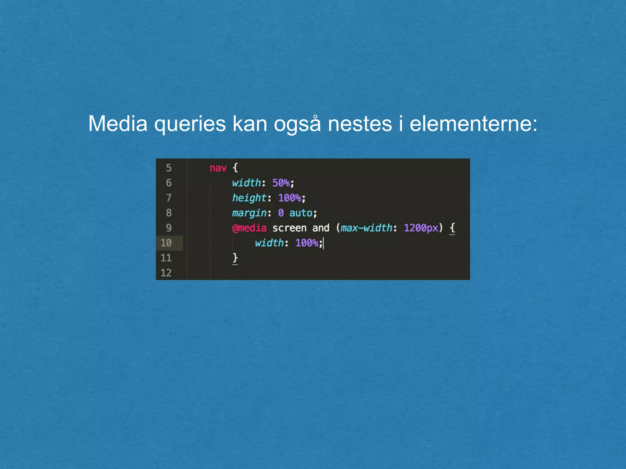Media queries kan også nestes i elementerne:
 