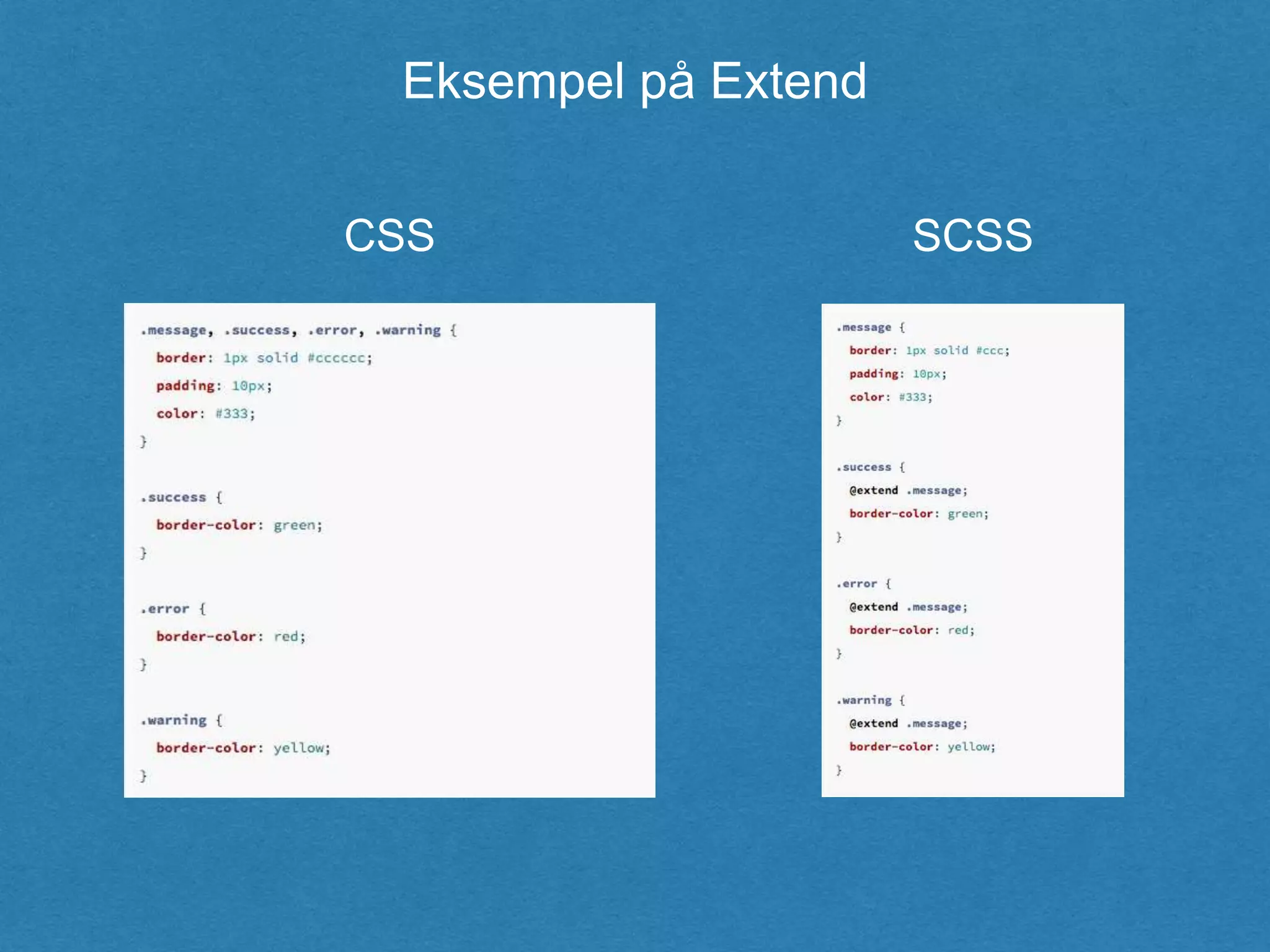 CSS SCSS
Eksempel på Extend
 