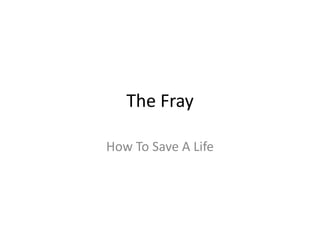 The Fray
How To Save A Life

 