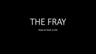 THE FRAY
How to Save a Life
 