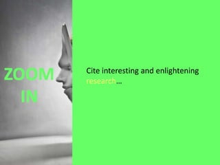 Cite interesting and enlightening
research…

 