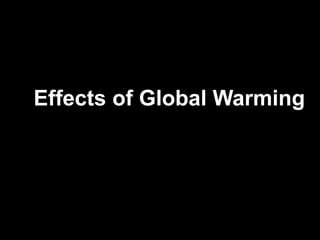 Effects of Global Warming
 