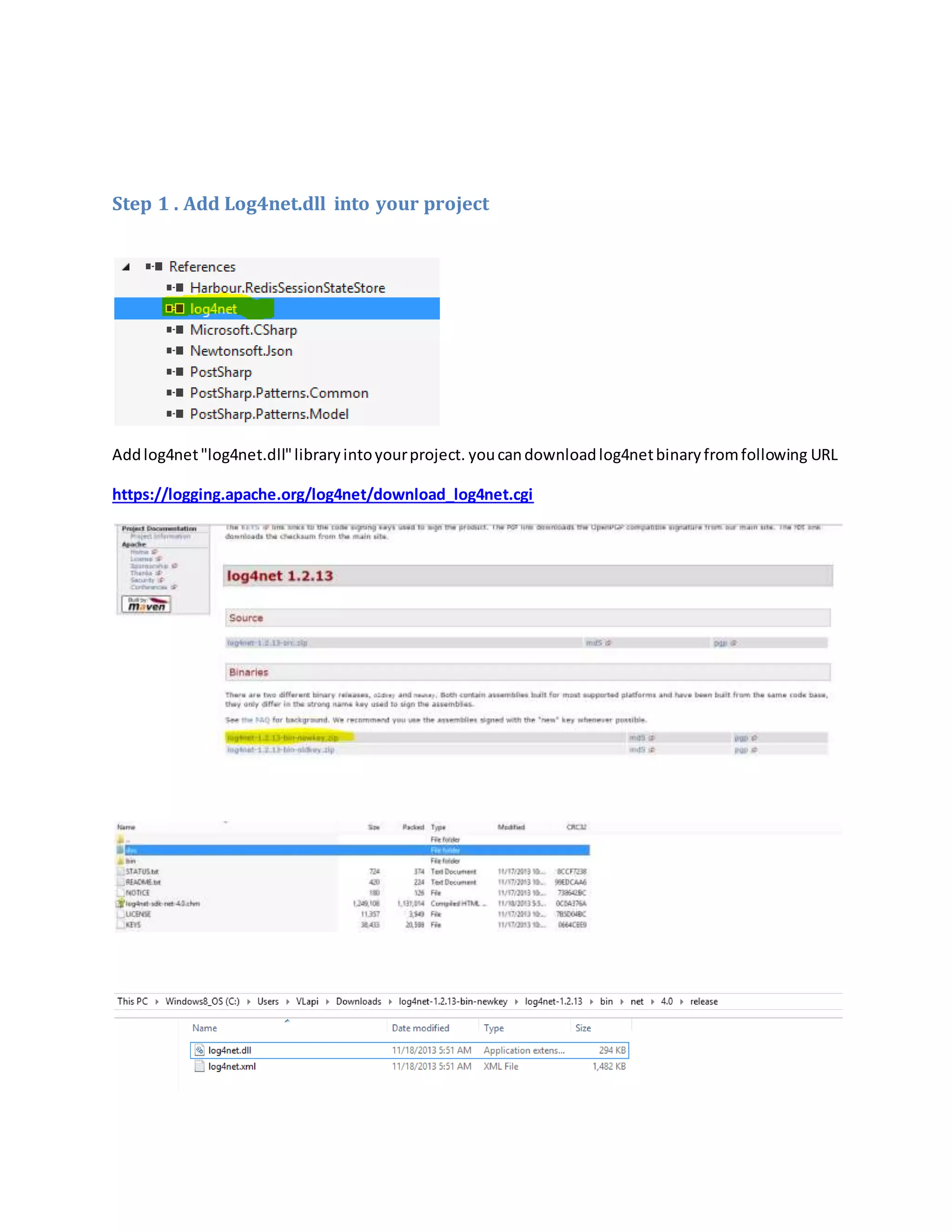 Step 1 . Add Log4net.dll into your project
Addlog4net"log4net.dll"libraryintoyourproject. youcandownloadlog4netbinaryfromfollowing URL
https://logging.apache.org/log4net/download_log4net.cgi
 