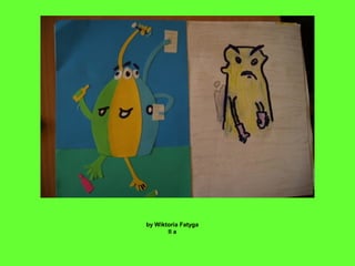 by Wiktoria Fatyga
II a
 