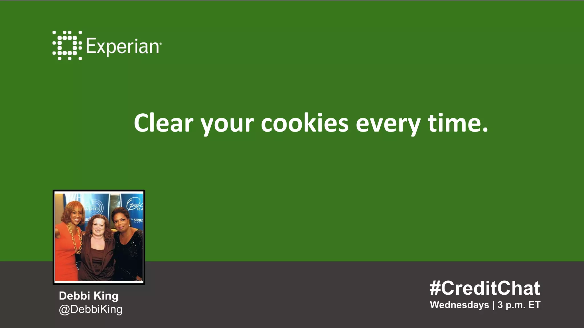 Clear your cookies every time.
#CreditChat
Wednesdays | 3 p.m. ET
Debbi King
@DebbiKing
 