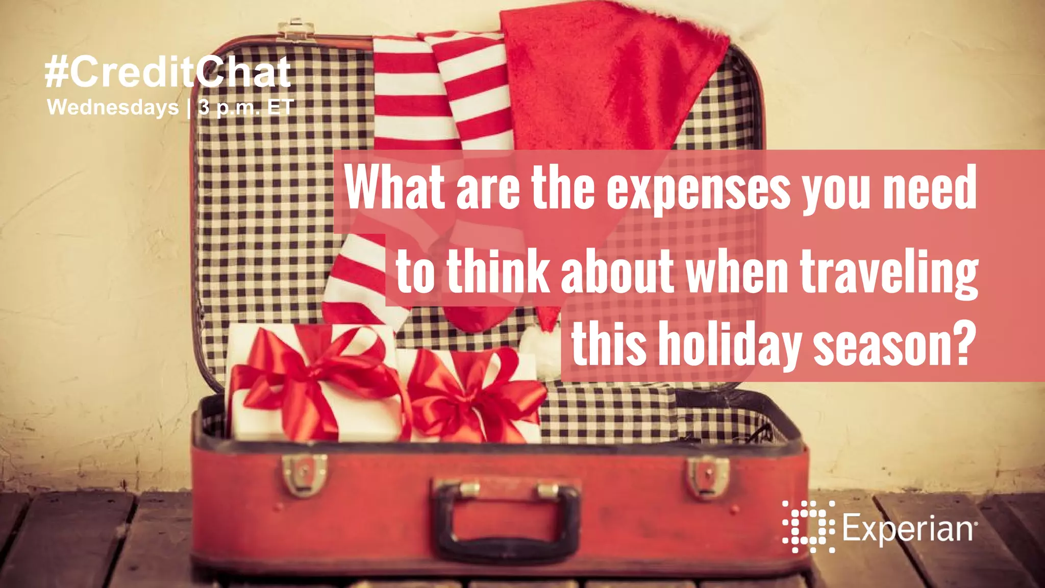 #CreditChat
Wednesdays | 3 p.m. ET
What are the expenses you need
to think about when traveling
this holiday season?
 