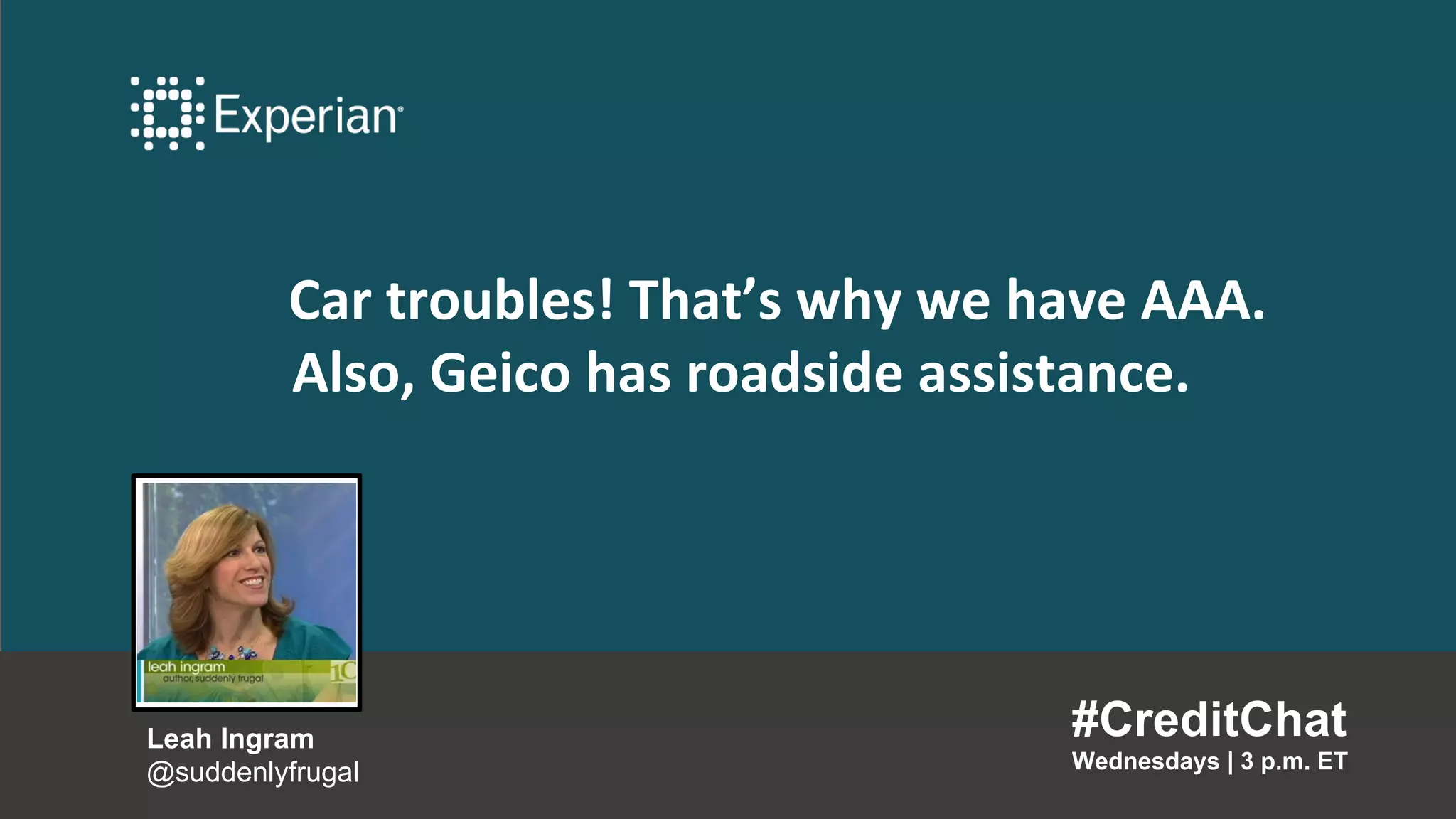 Car troubles! That’s why we have AAA.
Also, Geico has roadside assistance.
#CreditChat
Wednesdays | 3 p.m. ET
Leah Ingram
@suddenlyfrugal
 