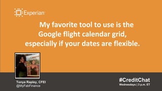 My favorite tool to use is the
Google flight calendar grid,
especially if your dates are flexible.
#CreditChat
Wednesdays ...
