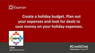 Create a holiday budget. Plan out
your expenses and look for deals to
save money on your holiday expenses.
#CreditChat
Wed...