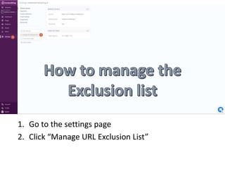 1. Go to the settings page
2. Click “Manage URL Exclusion List”
 