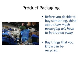 Product Packaging
        • Before you decide to
          buy something, think
          about how much
          packagi...