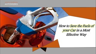 How to Save the Fuels of
your Car in a Most
Effective Way
 