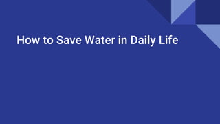 How to Save Water in Daily Life
 