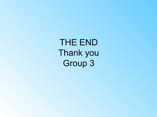 THE END
Thank you
Group 3
 