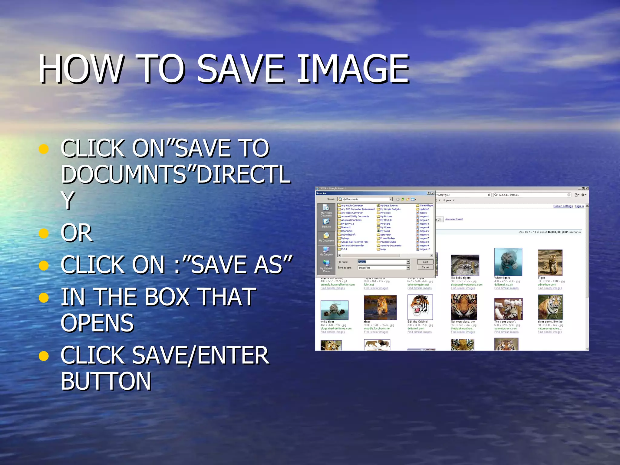 HOW TO SAVE IMAGE CLICK ON”SAVE TO DOCUMNTS”DIRECTLY OR CLICK ON :”SAVE AS” IN THE BOX THAT OPENS CLICK SAVE/ENTER BUTTON