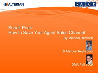 Sneak Peak: How to Save Your Agent Sales Channel By Michael Harrison & Marcus Tewksbury DMA Fall 2009 