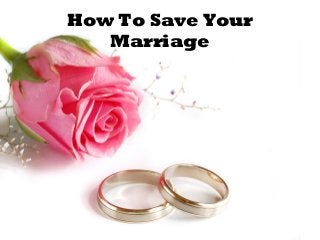 How To Save Your
Marriage

 