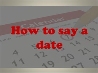 How to say a
date
 