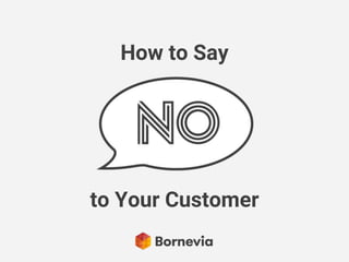 How to Say
to Your Customer
 