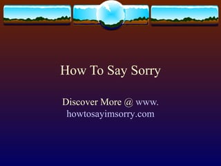 How To Say Sorry Discover More @  www. howtosayimsorry .com 