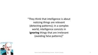 “They think that intelligence is about
noticing things are relevant
(detecting patterns); in a complex
world, intelligence...