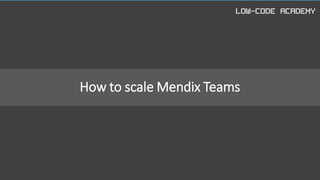 How to scale Mendix Teams
 