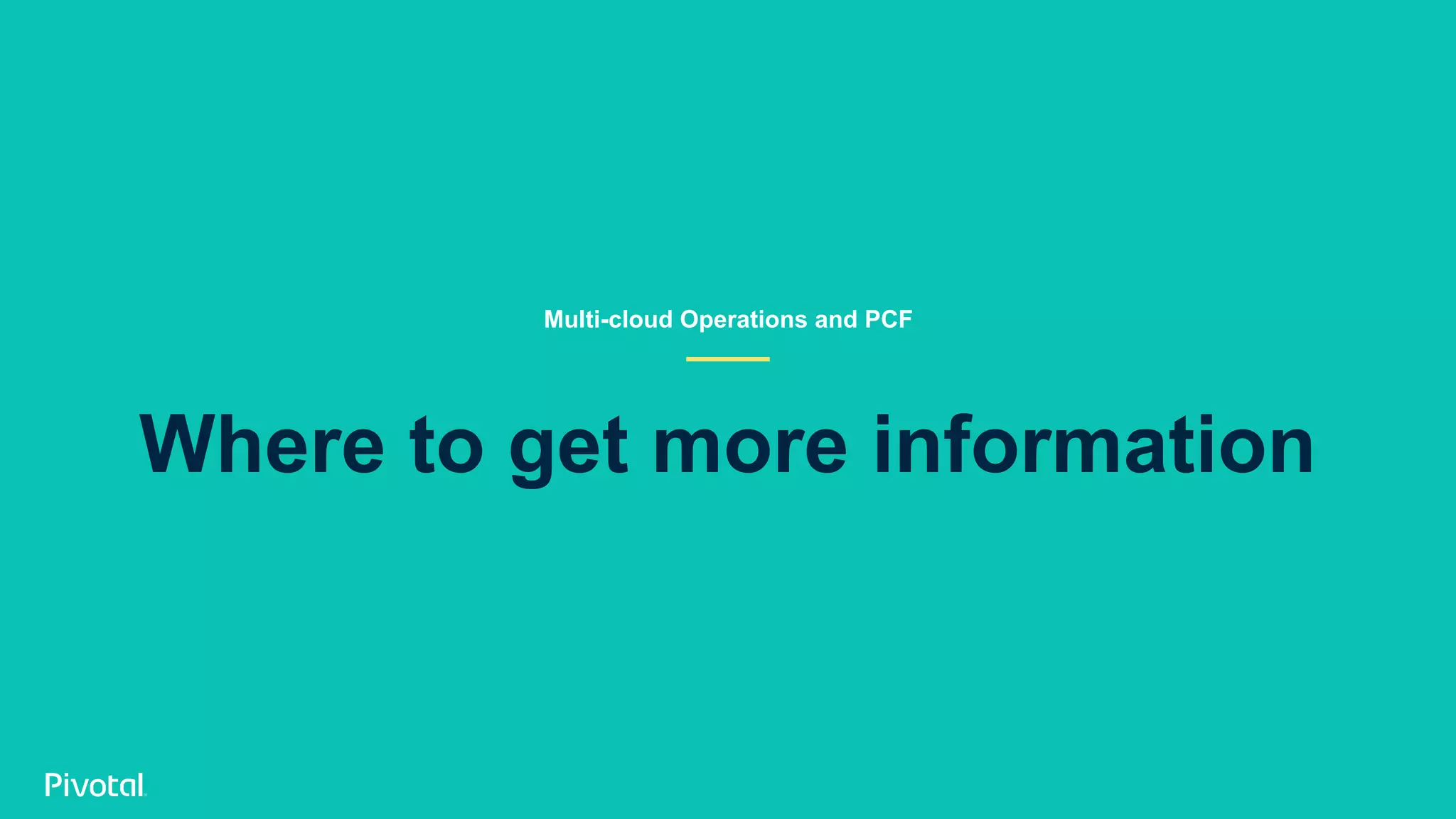 Where to get more information Multi-cloud Operations and PCF 