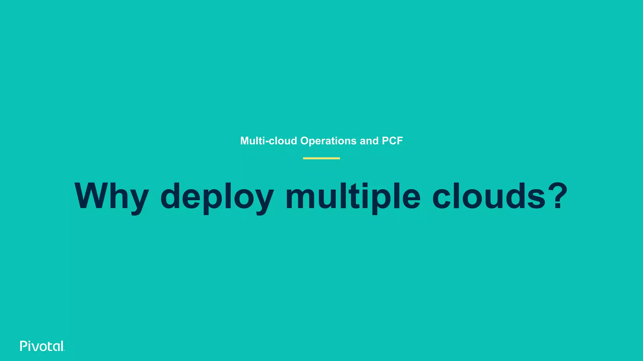 Why deploy multiple clouds? Multi-cloud Operations and PCF 