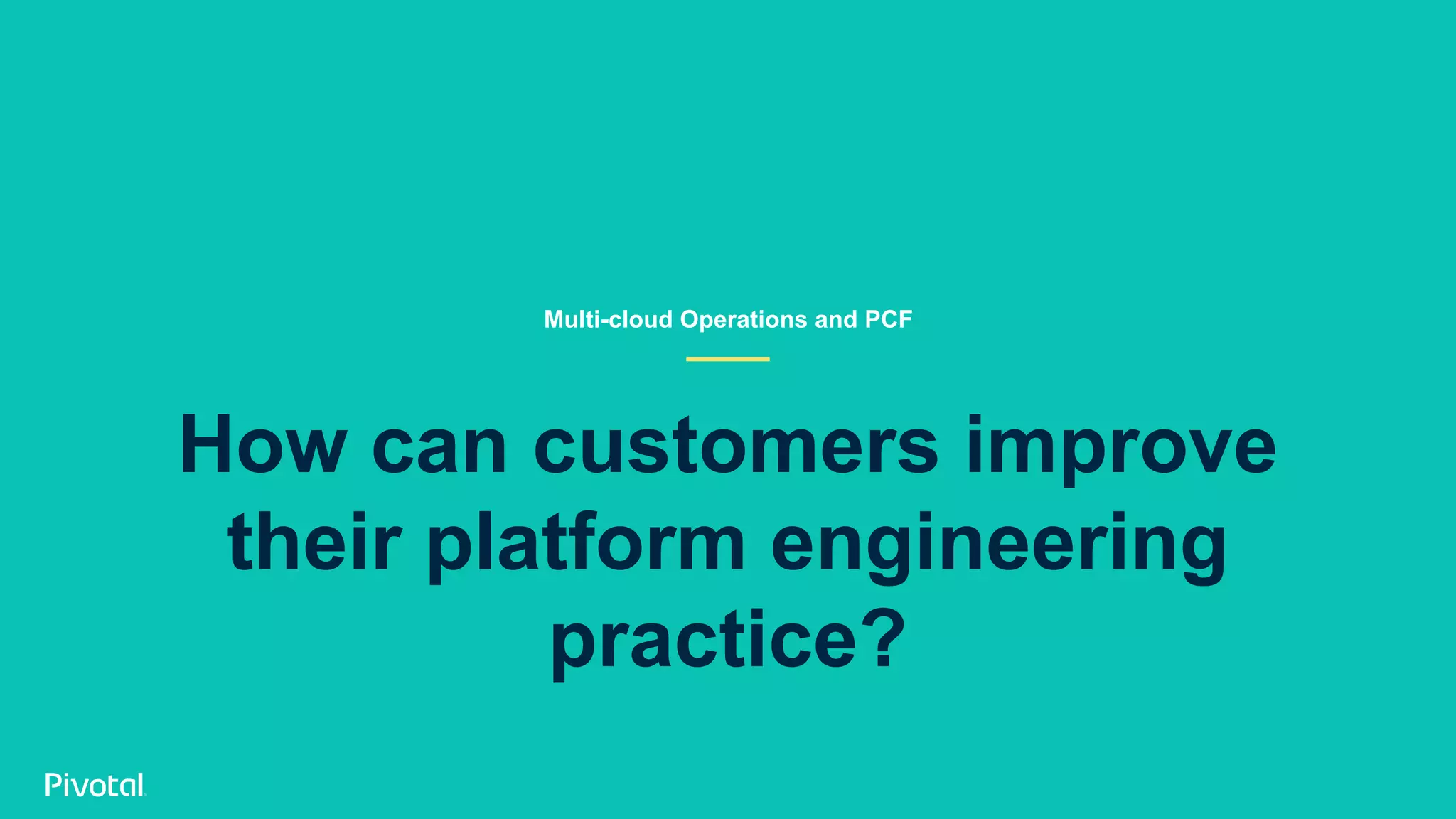 How can customers improve their platform engineering practice? Multi-cloud Operations and PCF 